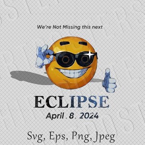 Può includere: Un'emoticon gialla con occhiali da sole e il pollice in alto. Il testo "We're Not Missing this next ECLIPSE April. 8. 2024 Svg, Eps, Png, Jpeg" è sotto l'emoticon.