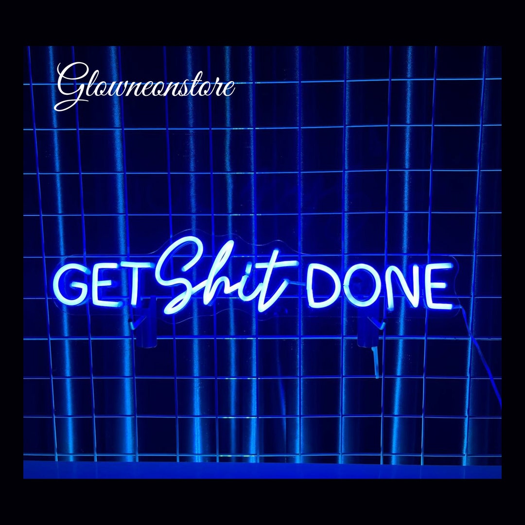 Get Shit Done Neon Sign Inspirational Quotes Led Sign Custom Etsy