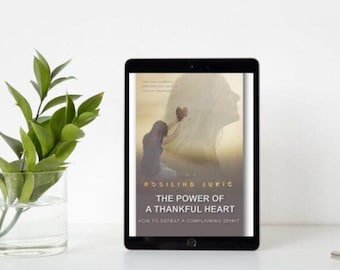 The Power of a Thankful Heart: How to Defeat a Complaining Spirit