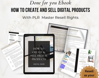 May include: A digital guide titled "How to Create & Sell Digital Products" with the text "Digital Guide" below the title. The guide is open on a tablet computer and is surrounded by other pages of the guide. The text "Done for you Ebook" is at the top of the image. The text "With PLR Master Resell Rights" is below the title. The text "Resell as your own!" is in a brown starburst shape.