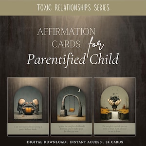 May include: A digital download featuring affirmation cards for a parentified child. The cards have illustrations with text such as "I am not responsible for fixing a past I did not break." The cards are part of the "Toxic Relationships Series."