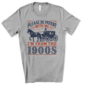 From the 1900s Shirt, Funny Shirt for Millennials, Funny Shirt for old people, Funny shirt for men