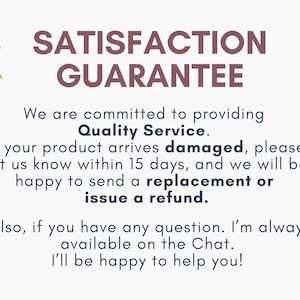 May include: A graphic with the text "SATISFACTION GUARANTEE" in maroon. It states a commitment to quality service, offering replacements or refunds for damaged products reported within 15 days. Customer service is available via chat.