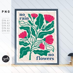 No rain no flowers - Wandkunst Artprint Poster Postkarte Raum Ästhetik Spruch Affirmationsposter Blumen Illustration Druckdatei Download PNG