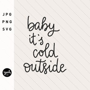 May include: Black and white handwritten text that reads "baby it's cold outside".