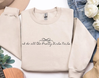 Nail Tech Gift Sweatshirt Salon Crewneck, I Do All the Pretty Girls’ Nails