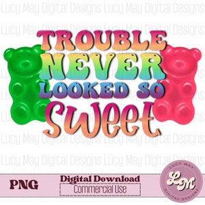 Trouble never looked so sweet, png, gummy bear png, candy png, rainbow ombre, colorful candy design, sublimation design, digital download