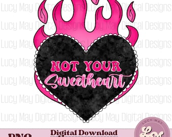 May include: A black heart with a white lace border and the text "NOT YOUR SWEETHEART" in pink letters, set against a pink flame background.
