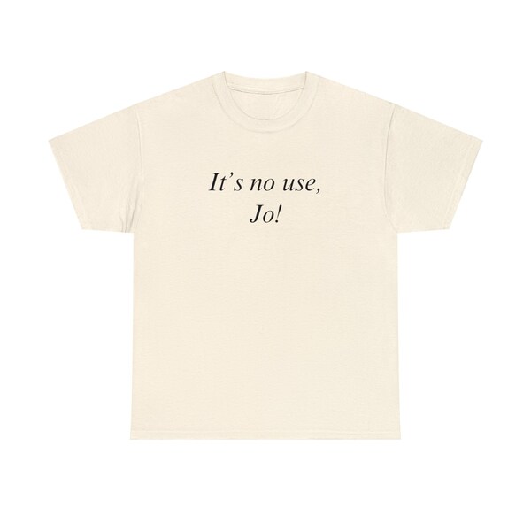 It's No Use, jo! Little Women Quote T-Shirt | Lightweight Cotton y2k Shirt, Greta Gerwig Shirt, Little Women T-Shirt, Spring Break 2024