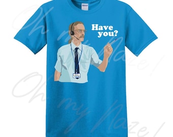 Have you? T-shirt  - TV inspired gift
