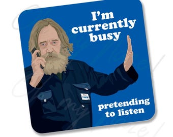 Currently Busy coaster  - TV inspired gift