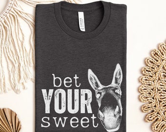 Bet Your Sweet Shirt, Jackass Shirt, Inappropriate Shirt, Sarcastic Humor Tee, Donkey Shirt, Funny Sayings Shirt, Attitude Tee, Farm Animals