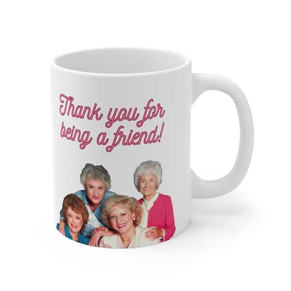 Thank You For Being a Friend Mug, Golden Girls Mug, 11 oz Mug