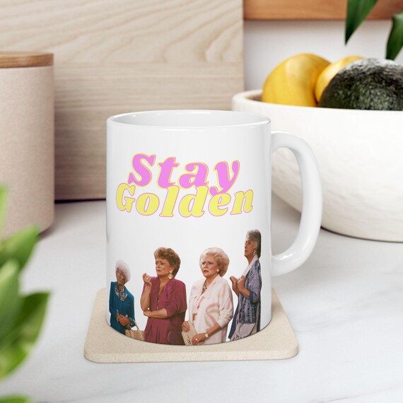 Stay Golden Mug, Golden Girls Mug, 11 oz Ceramic Mug