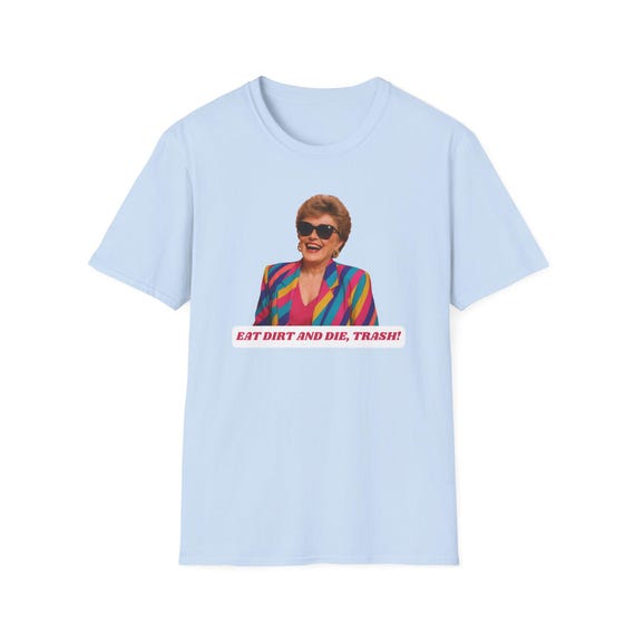 Eat Dirt and Die Trash! T-Shirt, Golden Girls Shirt, Unisex Softstyle T-Shirt