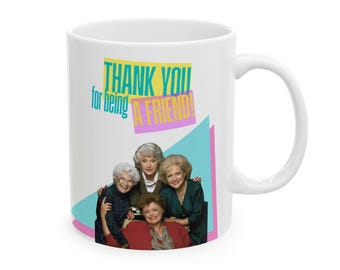 Retro 90s Friendship Mug - Golden Girls Inspired Gift, Thank You For Being a Friend