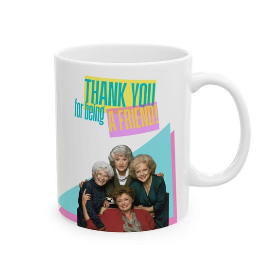 Retro 90s Friendship Mug - Golden Girls Inspired Gift, Thank You For Being a Friend