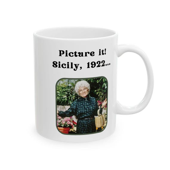 Picture It! Sicily, 1922 Mug, Golden Girls Mug, Sophia Mug, 11oz Mug