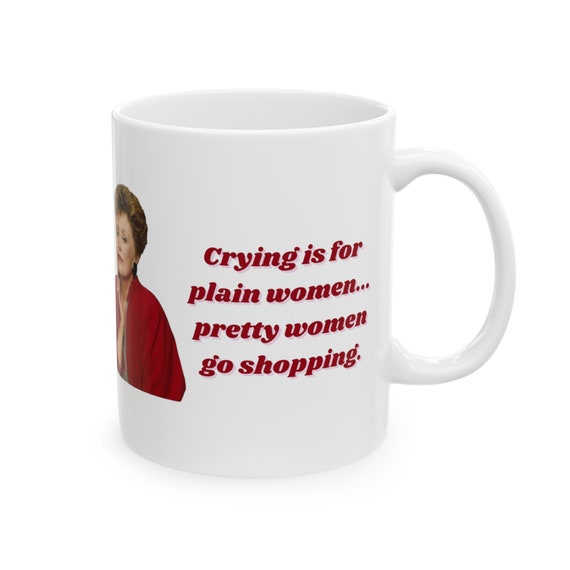 Golden Girls Mug, Crying is for Plain Women, 11 oz Ceramic Mug
