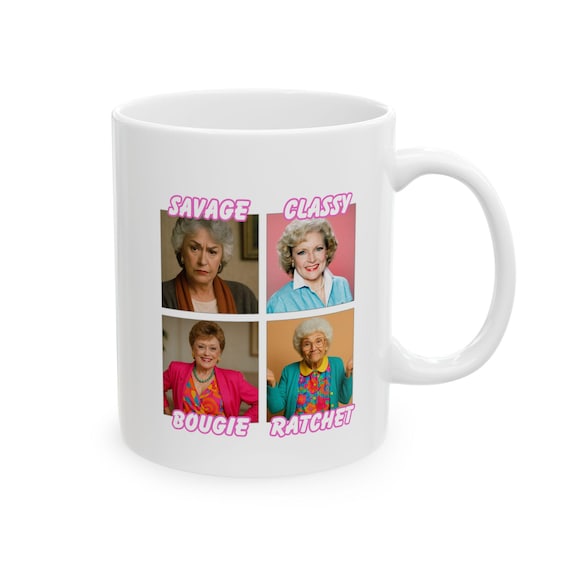 Savage Classy Bougie Ratchet Mug, Golden Girls Mug, Ceramic Mug (11oz)