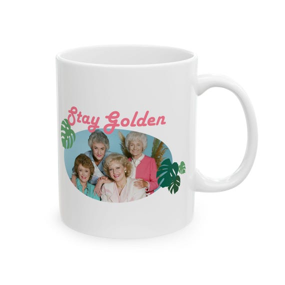 Stay Golden Mug, Golden Girls Mug, 11oz Ceramic Mug