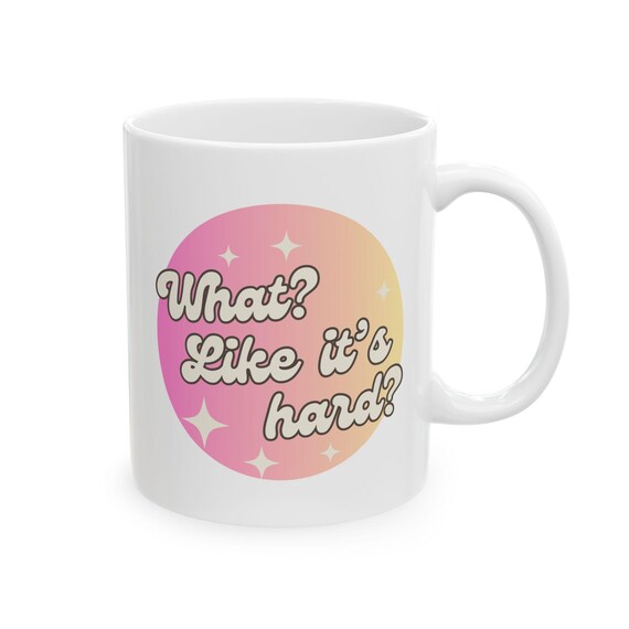 What? Like it's Hard? Mug, Legally Blonde Mug, 11oz Ceramic Mug