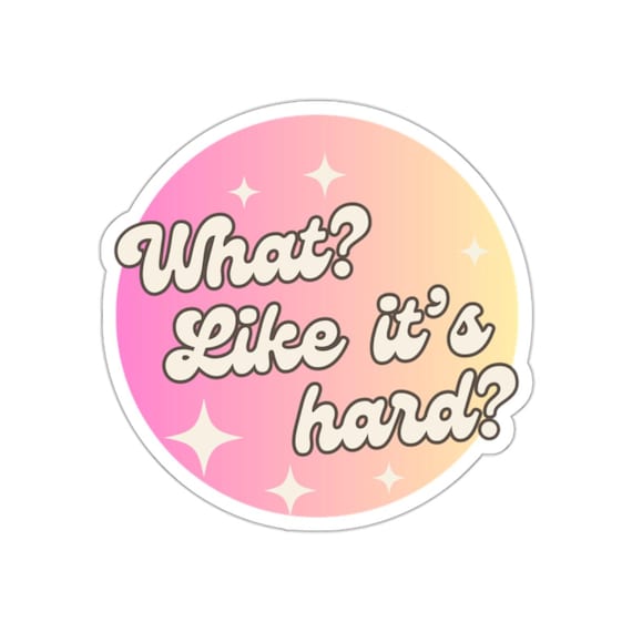 What? Like it's Hard? Sticker, Elle Woods Sticker, Legally Blonde Sticker, Kiss-Cut Sticker