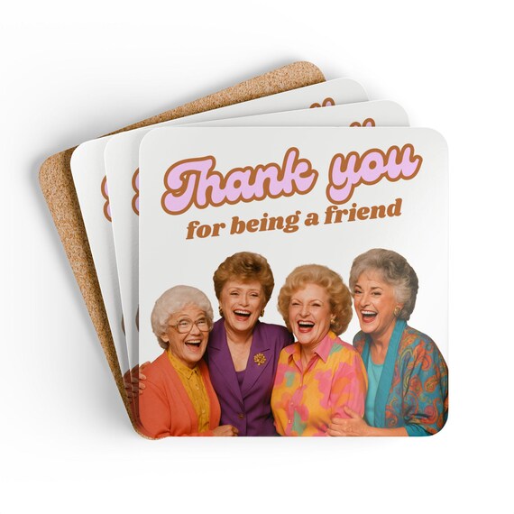 Golden Girls Coaster Set of 4, Corkwood Coasters, Thank You for Being a Friend