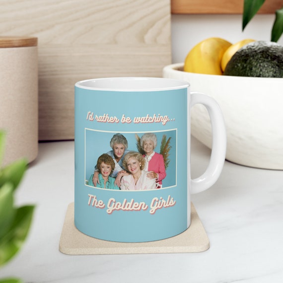 Sip in Style: The Perfect Gift for a Golden Girls Fan - I'd Rather Be Watching the Golden Girls Mug, 11oz Ceramic Mug