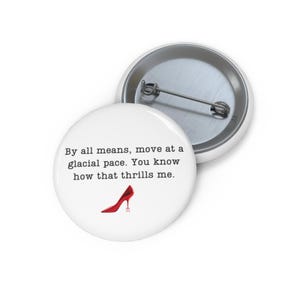 May include: White button with the text "By all means, move at a glacial pace. You know how that thrills me." and a red high heel shoe graphic. A second button is visible in the background.