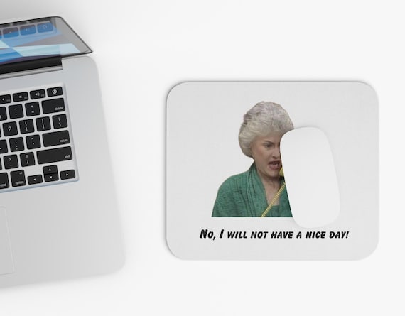 No, I Will Not Have a Nice Day! Mouse Pad (Rectangle), Golden Girls Accessory