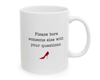 The Devil Wears Prada Mug, (11oz, 15oz), Please Bore Someone Else With Your Questions