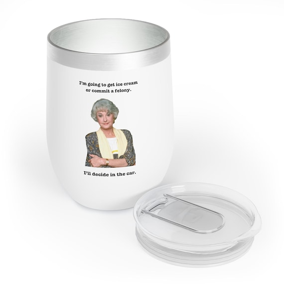 Golden Girls Wine Tumbler, Ice Cream or Felony, Golden Girls Wine Glass
