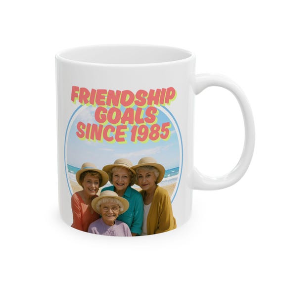 Golden Girls Mug, Friendship Goals Mug, Ceramic Mug, (11oz, 15oz)
