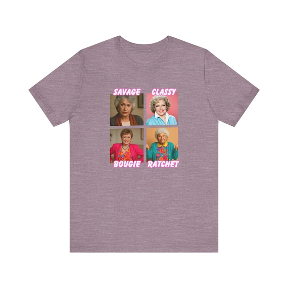 Golden Girls Shirt, Savage Classy Bougie Ratchet, Unisex Jersey Short Sleeve Tee