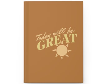 Hardcover Matte Journal | Today Will Be Great Light Brown | Uplifting Vibes Collection | Inspirational quote | Positive message notebook