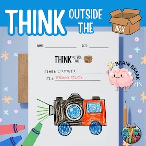 May include: A worksheet with the words "Think Outside the Box" and a drawing of a camera that has been turned into a truck. The worksheet is part of a brain break activity.