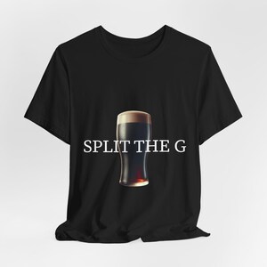 Split the G Funny Unisex Tee, Paddys Day drinking team tee, Guinness Love St. Patricks days shirt, perfect gift for beer lover, Irish shirt image 3