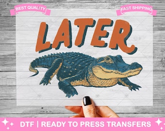 Funny Later Gator DTF Transfers, Prints, Ready To Press Shirt Transfers, Funny Later Alligator Transfers, Iron On Transfer, Shirt DTF