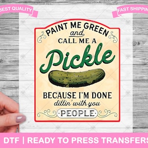 Funny Sarcastic Pickle DTF Transfers, DTF Prints, Ready To Press Shirt Transfers, Done Dillin With You People DTF, Iron On Transfer