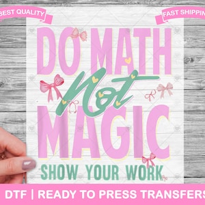 May include: A pink and green graphic with the text "DO MATH Not MAGIC SHOW YOUR WORK". The design includes bows and hearts. The words "BEST QUALITY" and "FAST SHIPPING" are at the top.