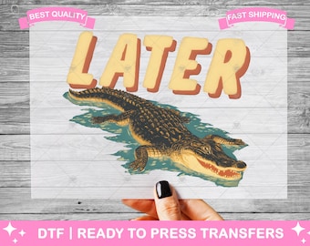 Funny Later Alligator DTF Transfers, Prints, Ready To Press Shirt Transfers, Funny Later Alligator Transfers, Iron On Transfer, Shirt DTF