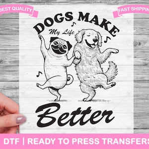 Cute Funny Dogs Make Life Better DTF Transfers, DTF Prints, Ready To Press Shirt Transfers, Dog Lover Transfers, Iron On Transfer, DTF