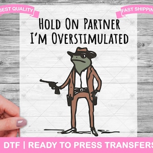 Festhalten Partner Ich bin überreizt DTF Transfers, DTF Drucke, bereit zum Pressen von Hemden, lustiges Meme Erwachsenen Humor DTF, zum Aufbügeln