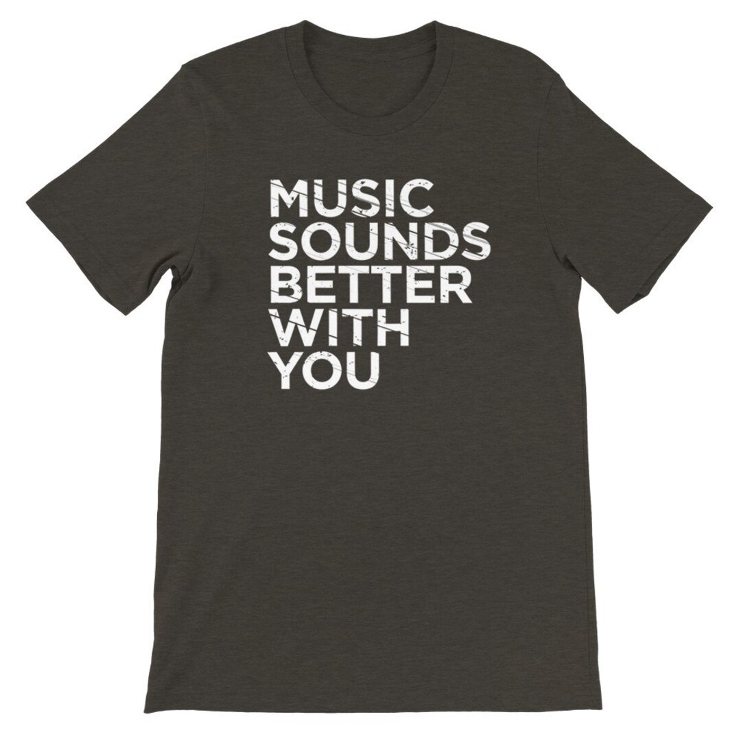 Music Tee Music Tee Shirt Music Sounds Better Premium Etsy