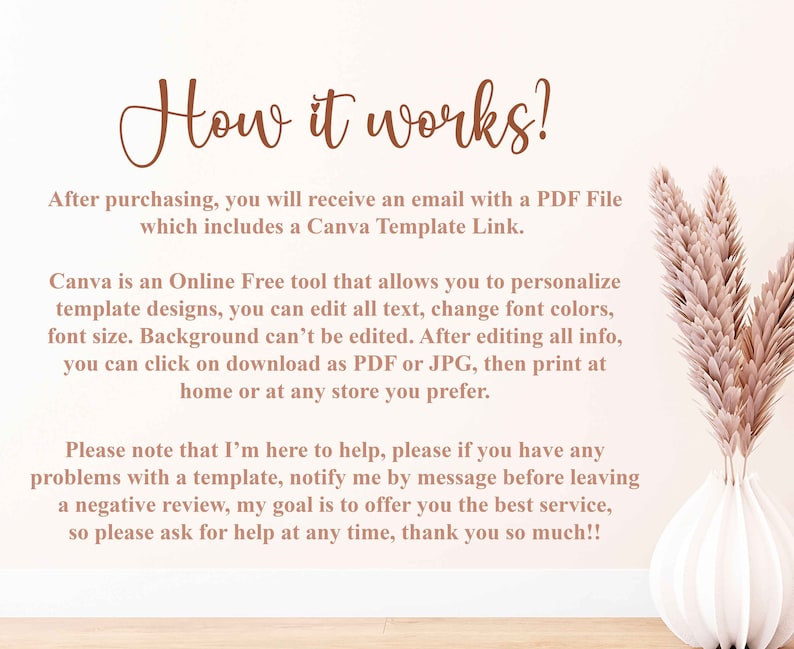 Puede incluir: Texto que explica c&oacute;mo usar una plantilla de Canva. El texto dice: "&iquest;C&oacute;mo funciona? Despu&eacute;s de comprar, recibir&aacute;s un correo electr&oacute;nico con un archivo PDF que incluye un enlace a una plantilla de Canva. Canva es una herramienta gratuita en l&iacute;nea que te permite personalizar dise&ntilde;os de plantillas, puedes editar todo el texto, cambiar los colores de fuente, el tama&ntilde;o de fuente. El fondo no se puede editar. Despu&eacute;s de editar toda la informaci&oacute;n, puedes hacer clic en descargar como PDF o JPG, luego imprimir en casa o en cualquier tienda que prefieras. Ten en cuenta que estoy aqu&iacute; para ayudarte, por favor, si tienes alg&uacute;n problema con una plantilla, notif&iacute;came por mensaje antes de dejar una rese&ntilde;a negativa, mi objetivo es ofrecerte el mejor servicio, as&iacute; que por favor pide ayuda en cualquier momento, &iexcl;muchas gracias!"