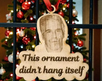 Jeffrey Epstein Ornament Silly Dark Humor Christmas Ornament – “Didn’t Hang Itself” – Wood Laser Engraved – Gag Gift, White Elephant