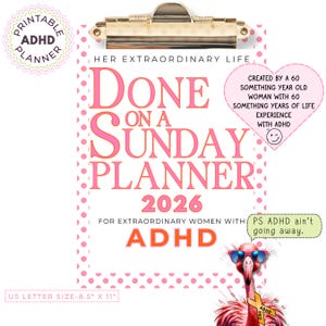 May include: A pink and white printable ADHD planner for 2026, with the text "Done on a Sunday Planner." The planner includes the text "For Extraordinary Women with ADHD." A flamingo wearing sunglasses is in the bottom right corner. The planner is on a clipboard.