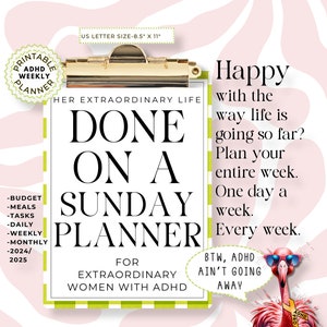 May include: A printable planner with a green and white striped cover. The cover has the text "Done on a Sunday Planner" and "For Extraordinary Women with ADHD". The planner is designed to help people with ADHD plan their week. The text "Happy with the way life is going so far? Plan your entire week. One day a week. Every week." is on the right side of the image. A pink flamingo with sunglasses is on the right side of the image with a speech bubble that says "BTW, ADHD ain't going away."