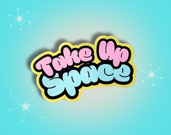 Take Up Space Sticker | Vinyl Mental Health Affirmation Decal | Laptop, Water Bottle,